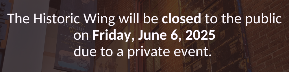The historic wing will be closed to the public for a private event on Friday, June 6, 2025.
