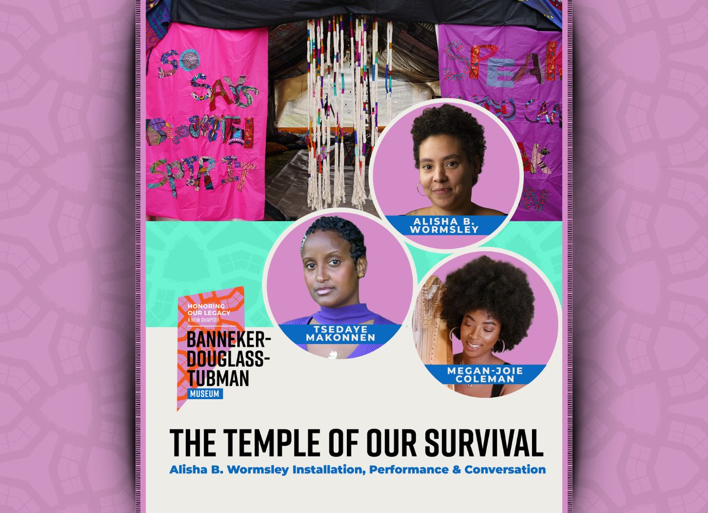 The Temple of Our Survival: Alisha B. Wormsley Installation, Performance & Conversation SATURDAY, JUNE 13, 2026 1:00 – 4:00 PM BANNEKER-DOUGLASS-TUBMAN MUSEUM 84 FRANKLIN STREET ANNAPOLIS, MD 21401